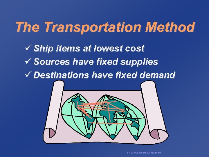 The Transportation Method ü Ship items at lowest cost ü Sources have fixed supplies