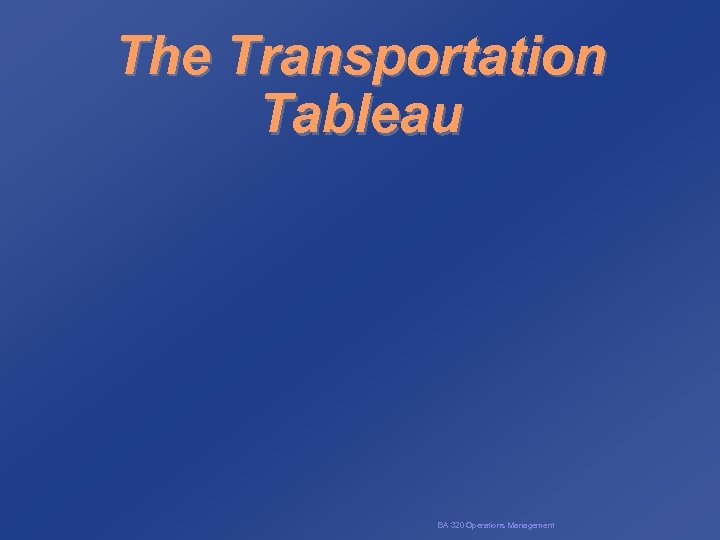 The Transportation Tableau BA 320 Operations Management 