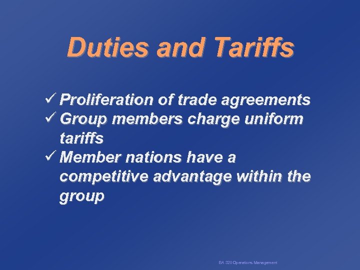Duties and Tariffs ü Proliferation of trade agreements ü Group members charge uniform tariffs
