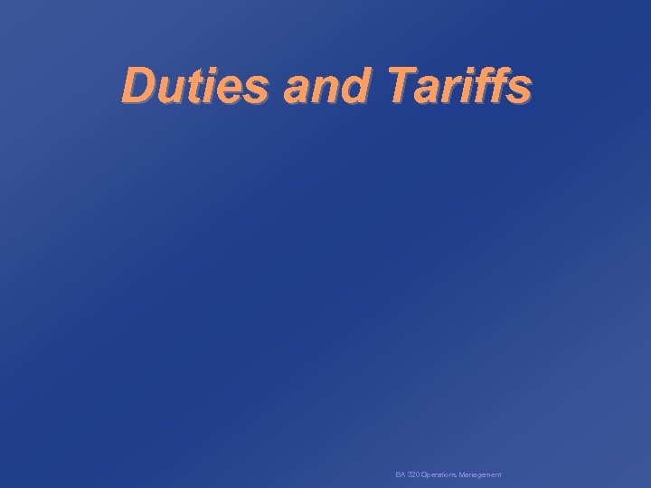 Duties and Tariffs BA 320 Operations Management 