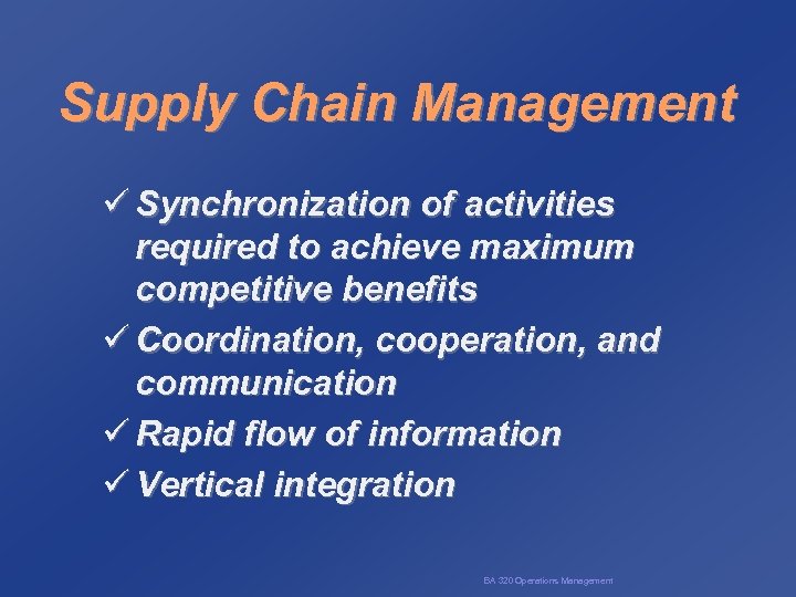 Supply Chain Management ü Synchronization of activities required to achieve maximum competitive benefits ü