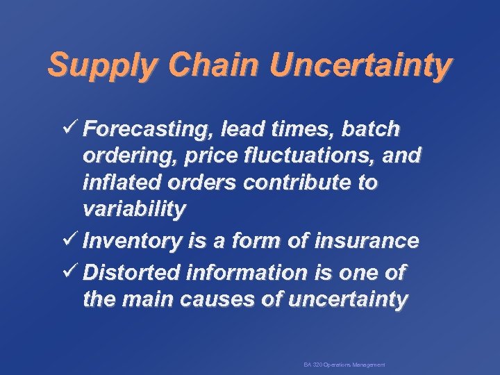 Supply Chain Uncertainty ü Forecasting, lead times, batch ordering, price fluctuations, and inflated orders
