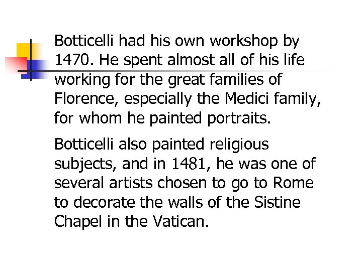 Botticelli had his own workshop by 1470. He spent almost all of his life