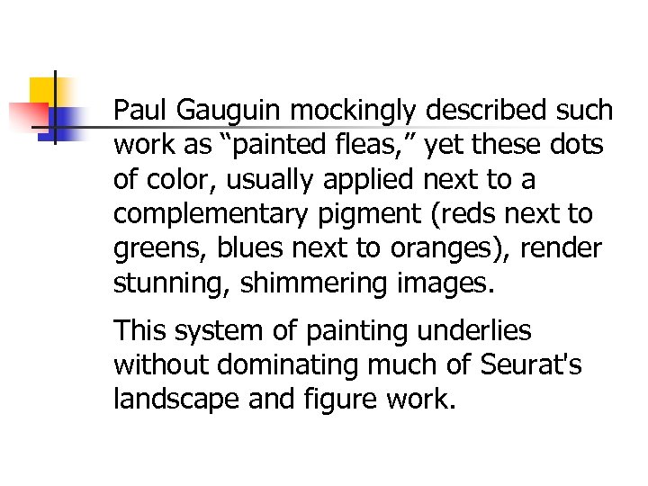 Paul Gauguin mockingly described such work as “painted fleas, ” yet these dots of