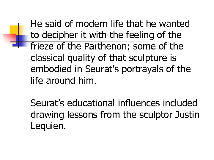 He said of modern life that he wanted to decipher it with the feeling
