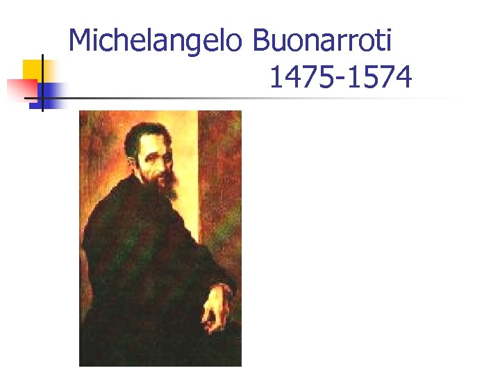Michelangelo Buonarroti 1475 -1574 