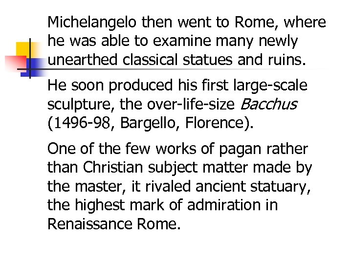 Michelangelo then went to Rome, where he was able to examine many newly unearthed