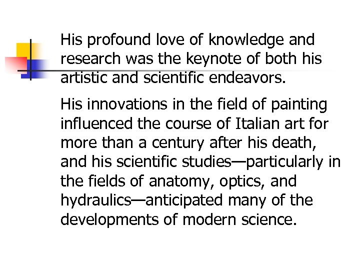 His profound love of knowledge and research was the keynote of both his artistic
