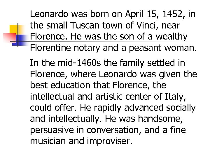 Leonardo was born on April 15, 1452, in the small Tuscan town of Vinci,
