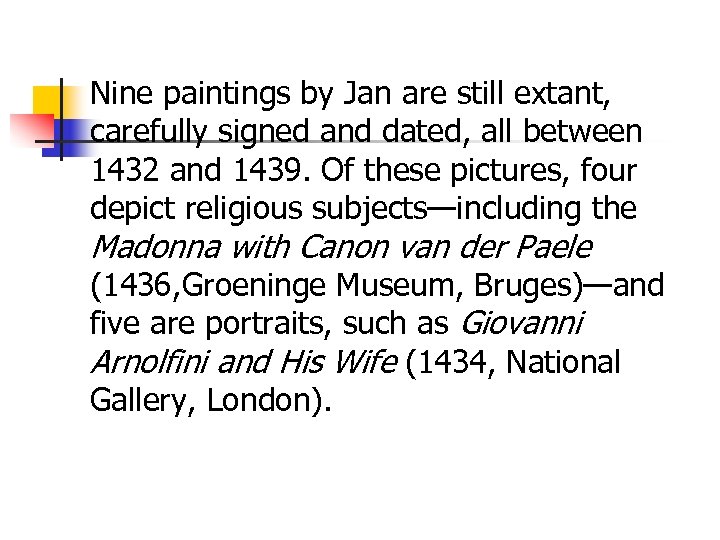 Nine paintings by Jan are still extant, carefully signed and dated, all between 1432