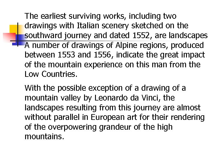 The earliest surviving works, including two drawings with Italian scenery sketched on the southward