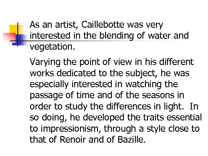 As an artist, Caillebotte was very interested in the blending of water and vegetation.