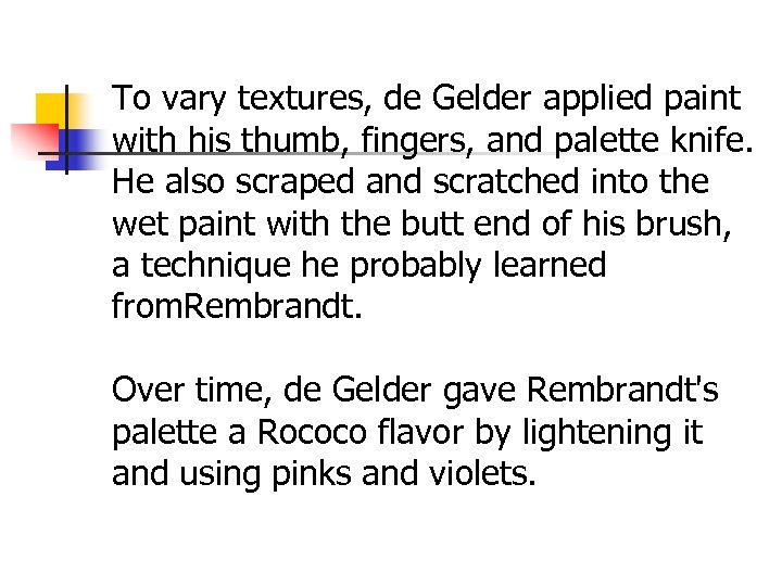 To vary textures, de Gelder applied paint with his thumb, fingers, and palette knife.