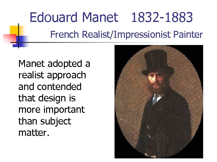 Edouard Manet 1832 -1883 French Realist/Impressionist Painter Manet adopted a realist approach and contended