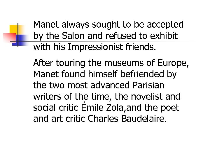 Manet always sought to be accepted by the Salon and refused to exhibit with