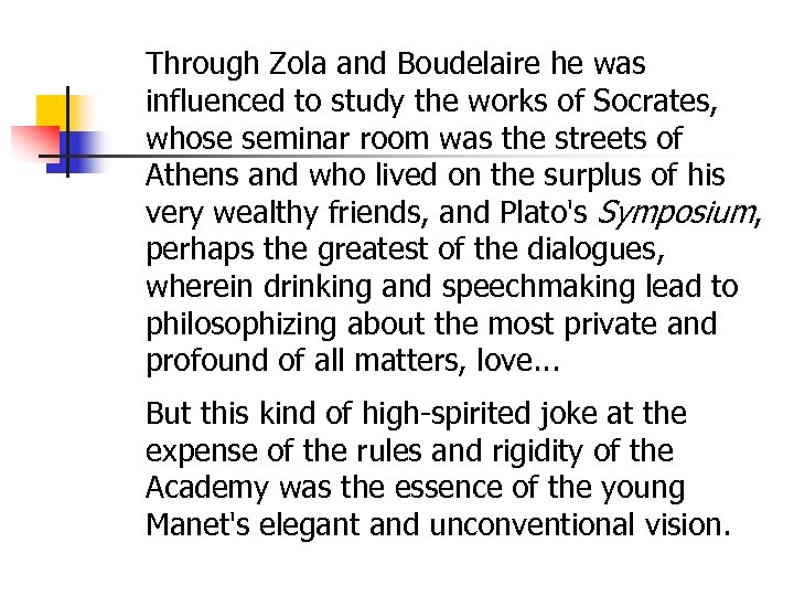 Through Zola and Boudelaire he was influenced to study the works of Socrates, whose