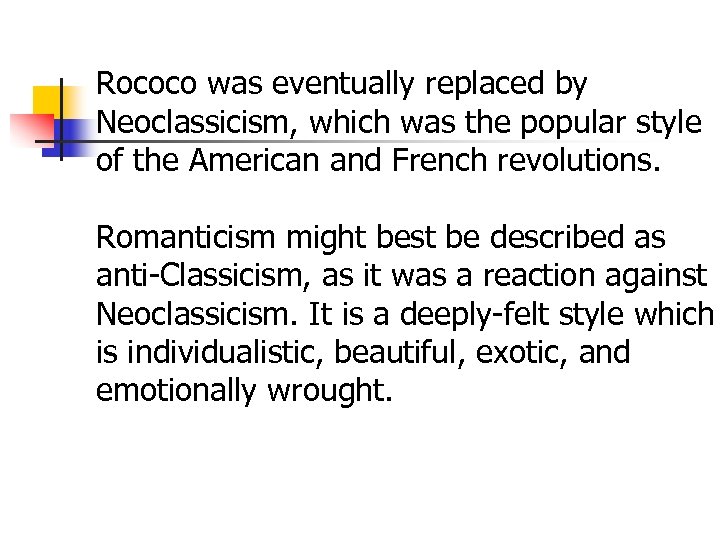 Rococo was eventually replaced by Neoclassicism, which was the popular style of the American