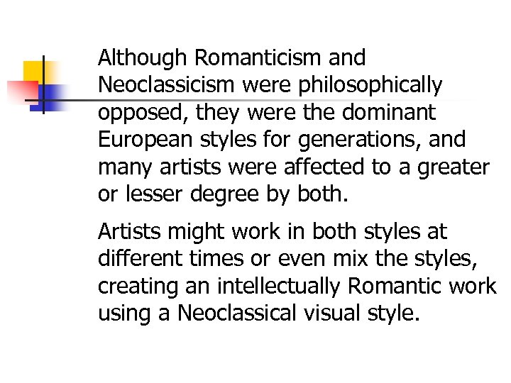 Although Romanticism and Neoclassicism were philosophically opposed, they were the dominant European styles for