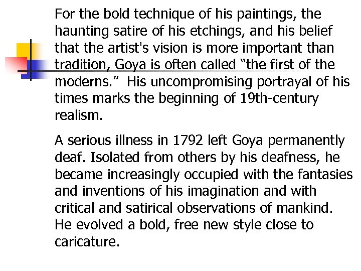 For the bold technique of his paintings, the haunting satire of his etchings, and