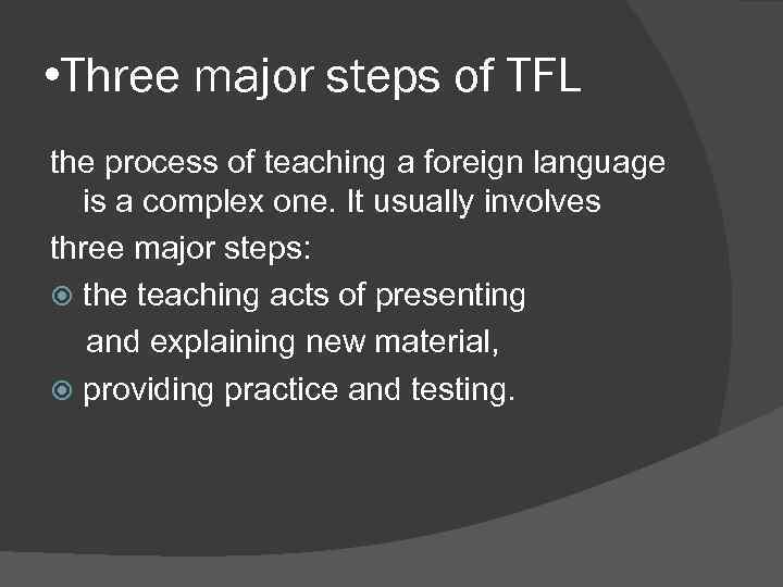  • Three major steps of TFL the process of teaching a foreign language
