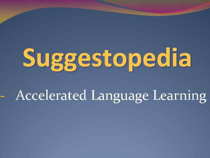 Suggestopedia - Accelerated Language Learning 