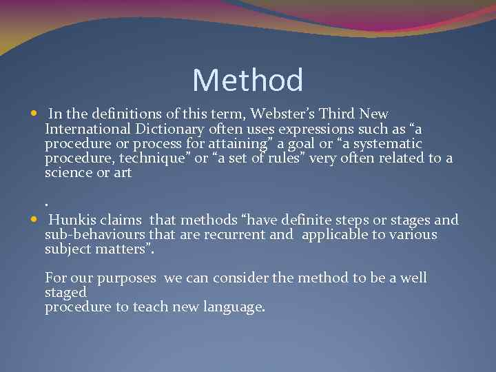 Method In the definitions of this term, Webster’s Third New International Dictionary often uses