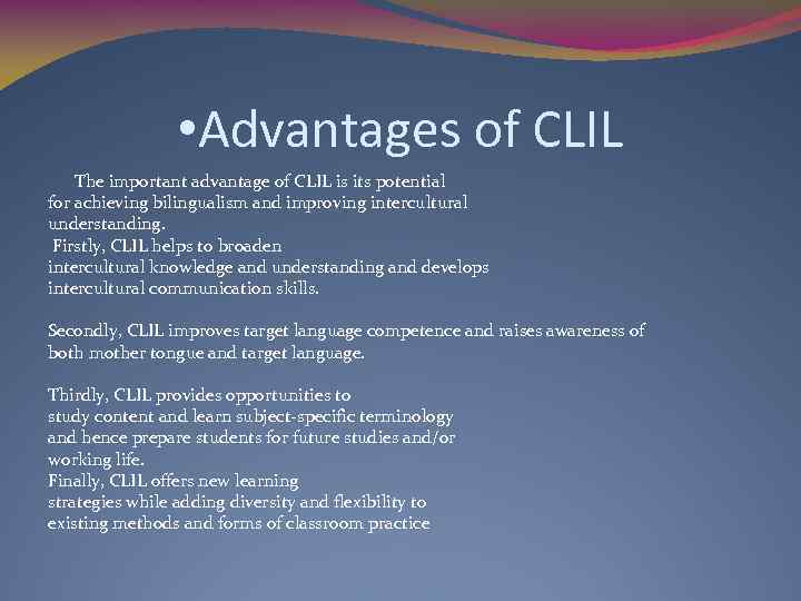  • Advantages of CLIL The important advantage of CLIL is its potential for