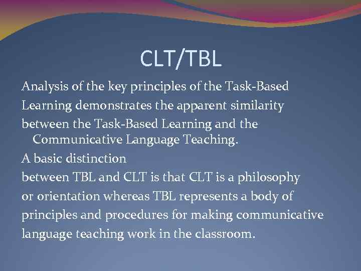 CLT/TBL Analysis of the key principles of the Task-Based Learning demonstrates the apparent similarity