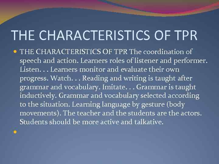 THE CHARACTERISTICS OF TPR The coordination of speech and action. Learners roles of listener