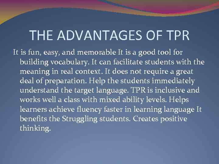 THE ADVANTAGES OF TPR It is fun, easy, and memorable It is a good