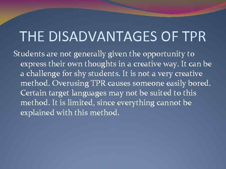 THE DISADVANTAGES OF TPR Students are not generally given the opportunity to express their