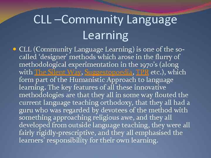 CLL –Community Language Learning CLL (Community Language Learning) is one of the socalled ‘designer’