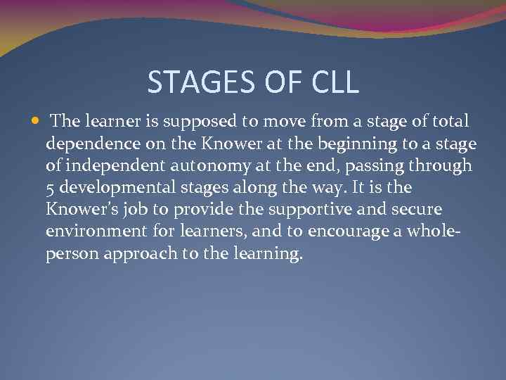 STAGES OF CLL The learner is supposed to move from a stage of total