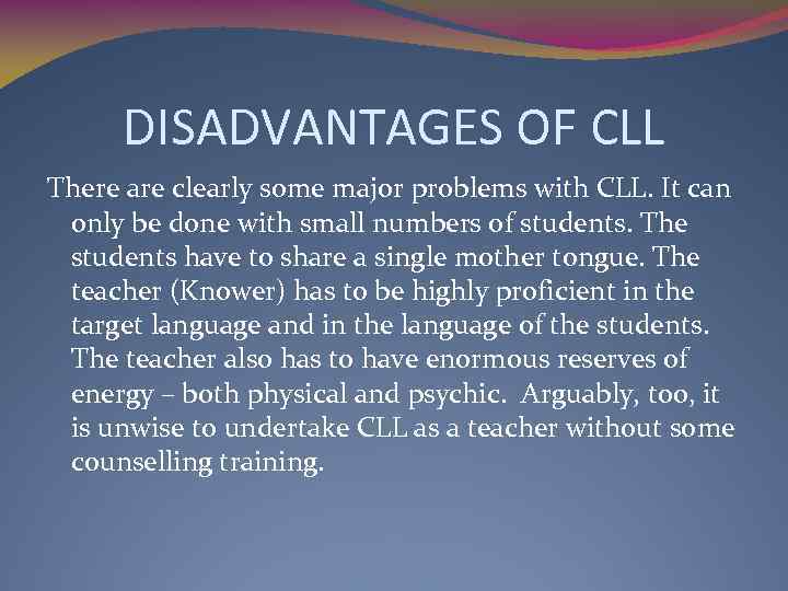 DISADVANTAGES OF CLL There are clearly some major problems with CLL. It can only