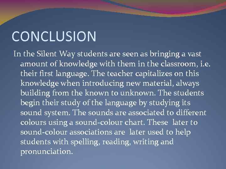 CONCLUSION In the Silent Way students are seen as bringing a vast amount of