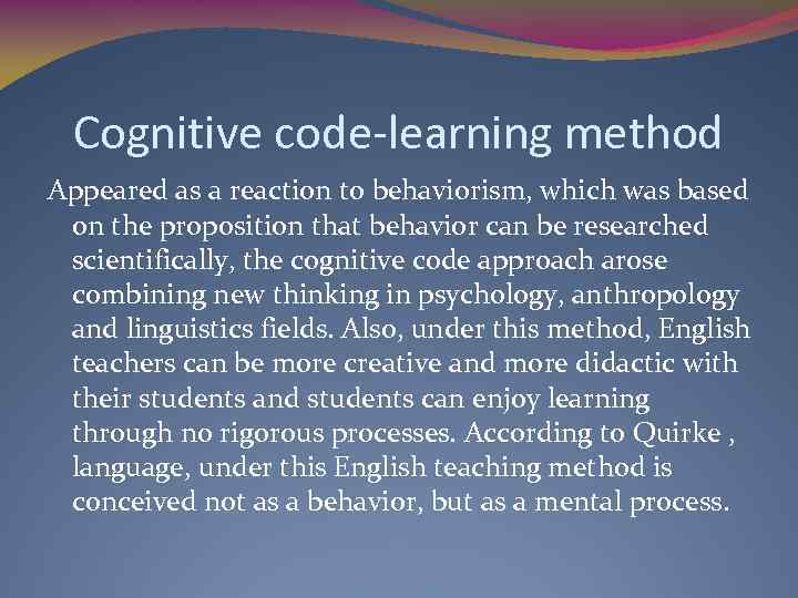 Cognitive code-learning method Appeared as a reaction to behaviorism, which was based on the