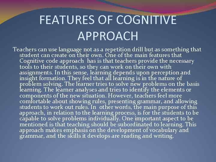 FEATURES OF COGNITIVE APPROACH Teachers can use language not as a repetition drill but