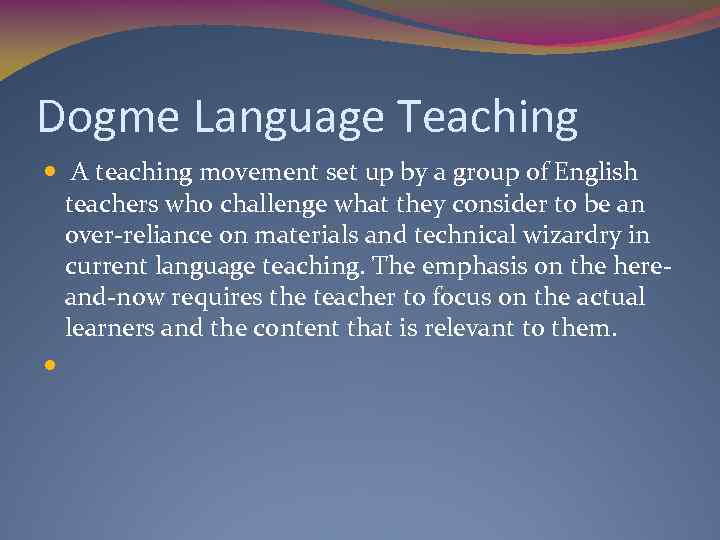 Dogme Language Teaching A teaching movement set up by a group of English teachers