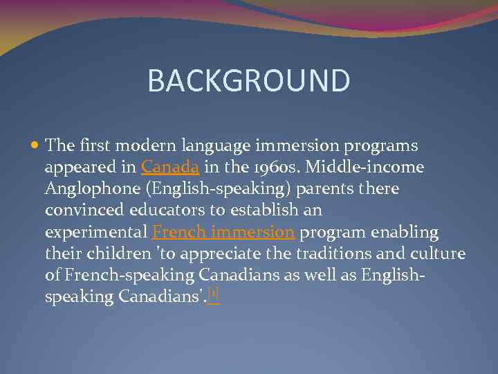 BACKGROUND The first modern language immersion programs appeared in Canada in the 1960 s.