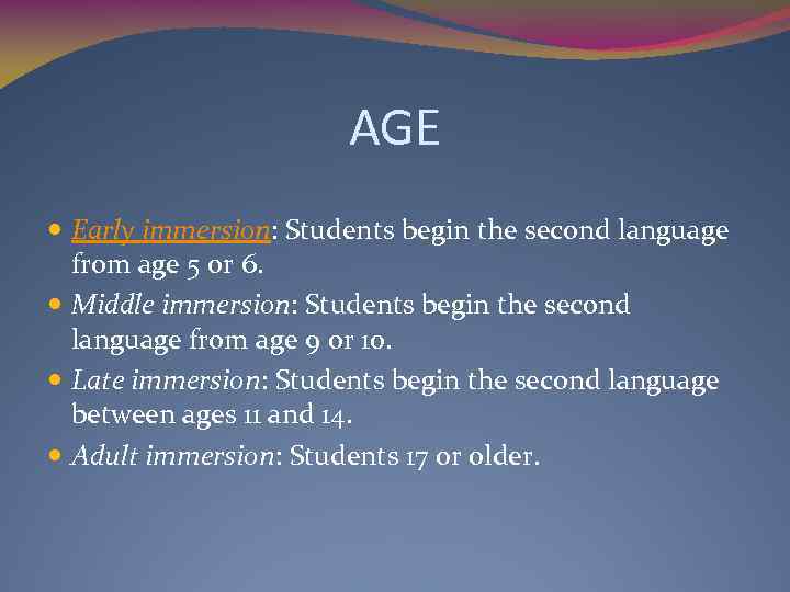 AGE Early immersion: Students begin the second language from age 5 or 6. Middle