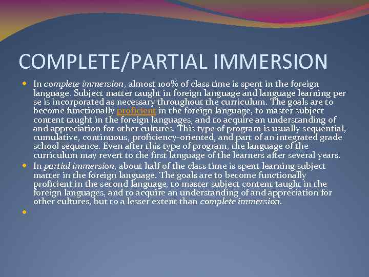 COMPLETE/PARTIAL IMMERSION In complete immersion, almost 100% of class time is spent in the