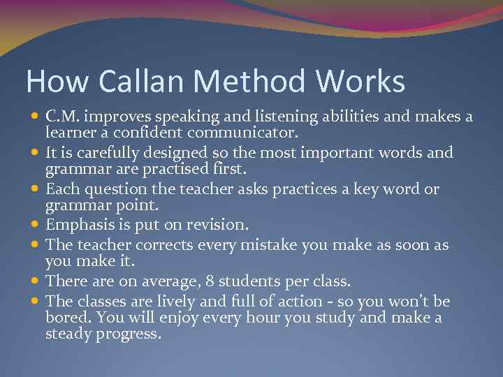 How Callan Method Works C. M. improves speaking and listening abilities and makes a