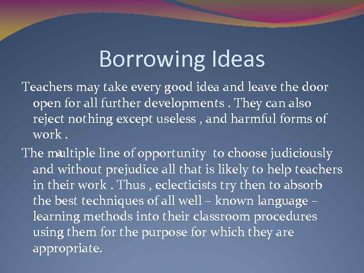 Borrowing Ideas Teachers may take every good idea and leave the door open for