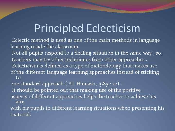 Principled Eclecticism Eclectic method is used as one of the main methods in language