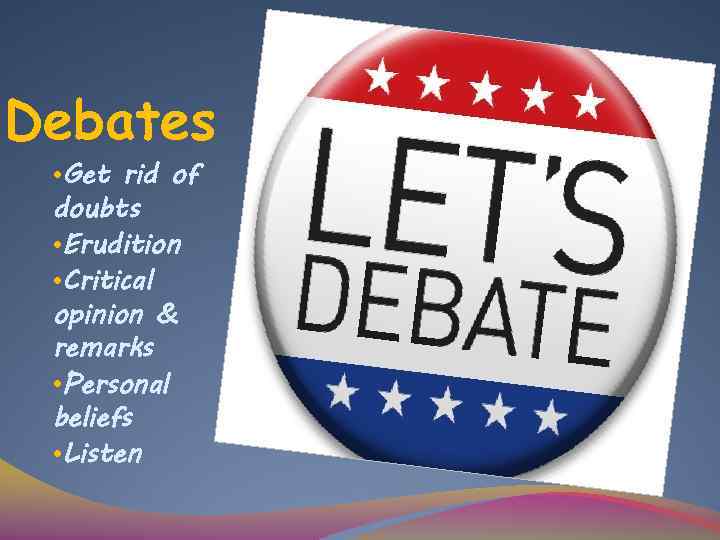 Debates • Get rid of doubts • Erudition • Critical opinion & remarks •