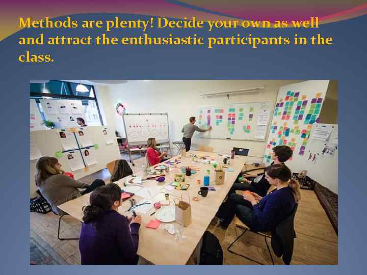 Methods are plenty! Decide your own as well and attract the enthusiastic participants in