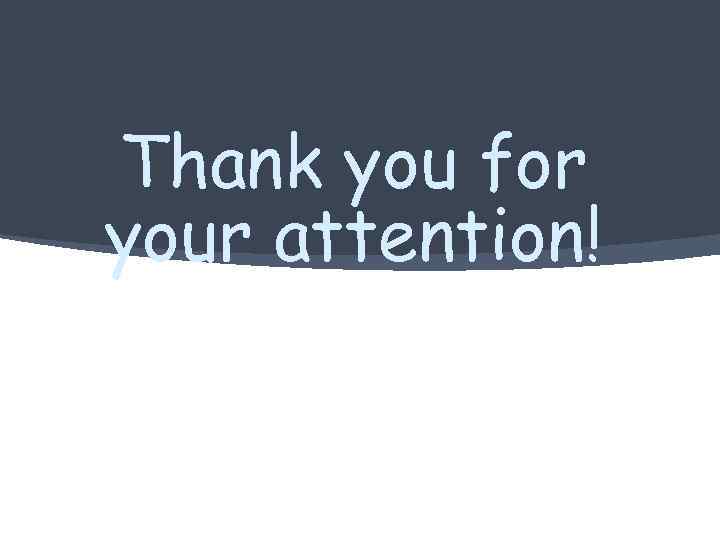 Thank you for your attention! 