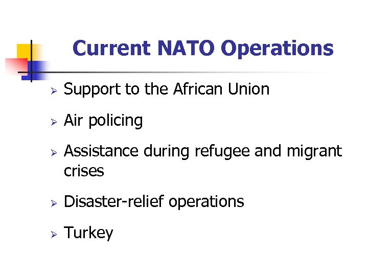 Current NATO Operations Ø Support to the African Union Ø Air policing Ø Assistance