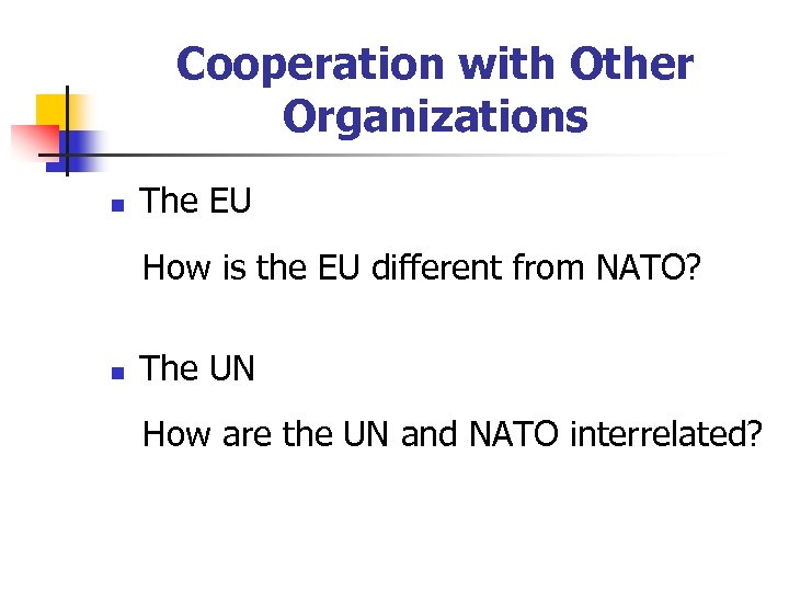 Cooperation with Other Organizations n The EU How is the EU different from NATO?