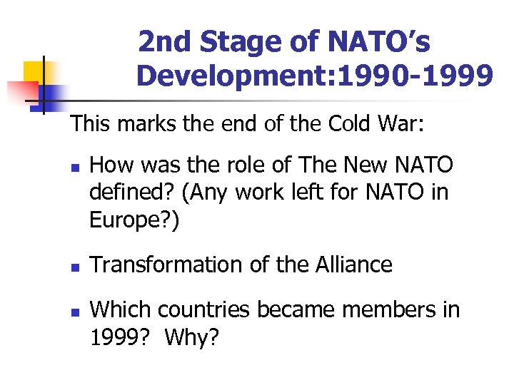 2 nd Stage of NATO’s Development: 1990 -1999 This marks the end of the